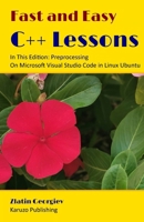 Fast and Easy C++ Lessons: In This Edition Preprocessing On Microsoft Visual Studio Code in Linux Ubuntu B0CTMT2YPQ Book Cover