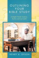 Outlining Your Bible Study: A Helpful Tool for Students, Teachers and Lay Leaders 1466946849 Book Cover