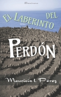 El Laberinto del Perdón: Una novela de suspenso y amor basada en la conferencia "¿Por qué No Puedo Perdonar?" B08P8D73LZ Book Cover