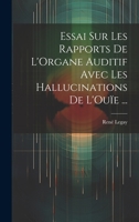 Essai Sur Les Rapports De L'Organe Auditif Avec Les Hallucinations De L'Ouïe ... 1022766031 Book Cover