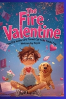 The Fire Valentine: How One Messy Card Turned Out to Be Totally Fire B0GG9TJ2K1 Book Cover
