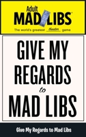Give My Regards to Mad Libs: World's Greatest Word Game 0843183624 Book Cover