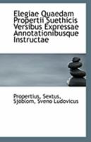 Elegiae Quaedam Propertii Suethicis Versibus Expressae Annotationibusque Instructae 1113178353 Book Cover