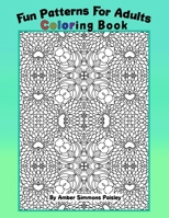 Fun Patterns For Adults Coloring Book: Relaxing One Sided Pages With Pretty Intricate Designs To Find Peace And Calm (Medium To Hard) B08LQX6KZ2 Book Cover