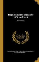 Napoleonische Initiative 1809 und 1814: Ein Vortrag 0526806044 Book Cover
