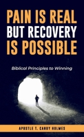Pain is Real bu Recovery is Possible: Bibical Principles to Winning B0DPCJS7VB Book Cover
