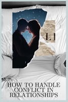 How to Handle Conflict in Relationships: Conflict Management B0C6W46TNB Book Cover