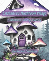 Enchanted Mushroom Village: A Whimsical Coloring Journey B0CWCQLYHW Book Cover