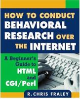How to Conduct Behavioral Research over the Internet: A Beginner's Guide to HTML and CGI/Perl (Methodology In The Social Sciences) 1572309970 Book Cover