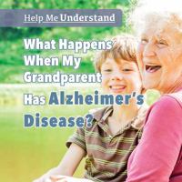 What Happens When My Grandparent Has Alzheimer's Disease? 1725309548 Book Cover