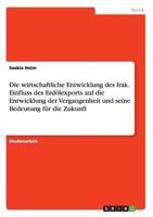 Die wirtschaftliche Entwicklung des Irak. Einfluss des Erd�lexports auf die Entwicklung der Vergangenheit und seine Bedeutung f�r die Zukunft 3668158878 Book Cover