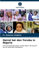 Heirat bei den Yoruba in Nigeria: seine Herausforderungen und der Weg in die Zukunft aus der pastoralen Perspektive 6203205524 Book Cover