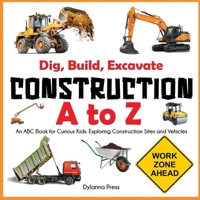 Construction A to Z: An ABC Book for Curious Kids: Exploring Construction Sites and Vehicles 1647904110 Book Cover
