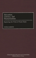 Education, Literacy, and Humanization: Exploring the Work of Paulo Freire (Critical Studies in Education and Culture Series) 0897895711 Book Cover