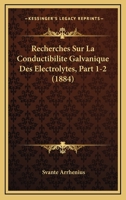 Recherches Sur La Conductibilite Galvanique Des Electrolytes, Part 1-2 (1884) 1161008578 Book Cover