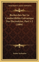 Recherches Sur La Conductibilite Galvanique Des Electrolytes, Part 1-2 (1884) 1168381061 Book Cover