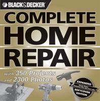 Complete Home Repair: With 350 Projects and 2300 Photos (Deluxe Edition): With 350 Projects and 2300 Photos (Black & Decker Complete Guide To...) 1589233557 Book Cover
