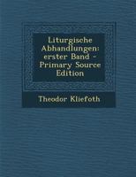 Liturgische Abhandlungen: erster Band - Primary Source Edition 1293187526 Book Cover