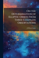 On the Determination of Elliptic Orbits From Three Complete Observations 1024122913 Book Cover
