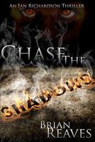 Chase The Shadows: An Ian Richardson Thriller 1449929397 Book Cover