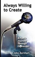 Always Willing to Create: A Poetic Journey Through Expression 0982733771 Book Cover
