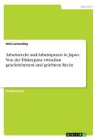 Arbeitsrecht und Arbeitspraxis in Japan. Von der Diskrepanz zwischen geschriebenem und gelebtem Recht 3668659222 Book Cover