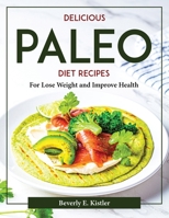 Delicious Paleo Diet Recipes: For Lose Weight and Improve Health 1804377457 Book Cover