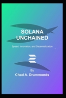 Solana Unchained: Speed, Innovation, and Decentralization (Blockchain Winners) B0DTQ285TW Book Cover