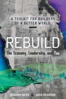 Rebuild: the Economy, Leadership, and You 1913629015 Book Cover