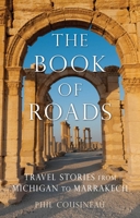 The Book of Roads: Travel Stories by Phil Cousineau 1632280191 Book Cover