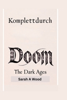 KOMPLETTDURCH DOOM THE DARK AGES: Ein umfassendes Handbuch zum Kampf, zur Erkundung und zum Überleben. (German Edition) B0F6N4XRN9 Book Cover