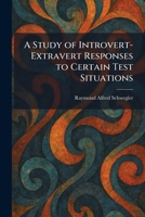 A Study of Introvert-Extravert Responses to Certain Test Situations 1026021154 Book Cover