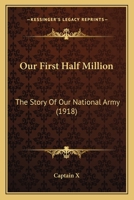 Our First Half Million; the Story of Our National Army 1022106414 Book Cover