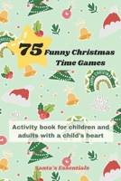 75 Funny Christmas Time Games: Winter holiday themed activity book containing a diversity of games, puzzles and coloring pages for kids and adults with a child's heart B0CNW95GYV Book Cover