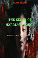 THE SENSE OF MARRIAGE TOUCH: RESTORATION OF FAILED MARRIAGE B092XJZZHP Book Cover