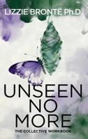 UNSEEN NO MORE A Collective Workbook to Reclaim Your Voice and Confidence: "Step out of the shadows. Step into your power." 1807641643 Book Cover