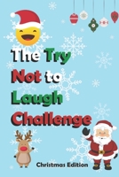 The Try Not to Laugh Challenge - Christmas Edition: Hilarious, funny, silly, easy, hard, and challenging would you rather questions for kid, teens, boys, and girls! B08PXK54H8 Book Cover