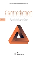 Contradiction: Livre II Contradiction, langage et logique dans les Cahiers de Paul Valéry Contradiction, langage et logique dans les Cahiers de Paul Valéry (French Edition) 2343182590 Book Cover