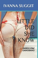 Little Did She Know: Hardcore Gangbang B09S716XM2 Book Cover
