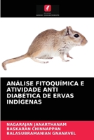 ANÁLISE FITOQUÍMICA E ATIVIDADE ANTI DIABÉTICA DE ERVAS INDÍGENAS 620404754X Book Cover