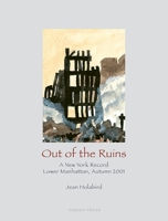Out of the Ruins - A New York Record: Lower Manhattan, Autumn 2001 1584231149 Book Cover