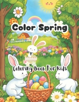 Color the Spring: Coloring Book for Kids: With Wonderful Spring Illustrations B0CVN9D78R Book Cover