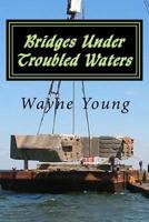 Bridges Under Troubled Waters: Upper Chesapeake and Tidal Potomac Fishing Reefs 171871694X Book Cover