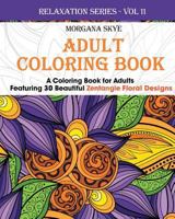 Adult Coloring Book: A Coloring Book For Adults Featuring 30 Zentangle Floral Designs 1530287154 Book Cover