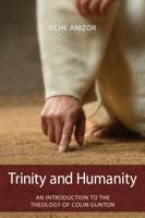 Trinity and Humanity: An Introduction to the Theology of Colin Gunton 1842278541 Book Cover