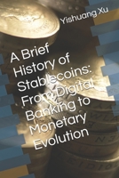 A Brief History of Stablecoins: From Digital Banking to Monetary Evolution B0FJ5DP32X Book Cover