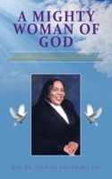 A MIGHTY WOMAN OF GOD: LEGACY OF PREACHING THE WORD OF GOD, HELPING PEOPLE, AND HER WALK OF FAITH IN GOD 1665568941 Book Cover