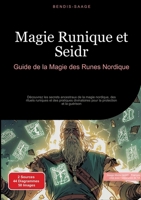 Magie Runique et Seidr: Guide de la Magie des Runes Nordique: Découvrez les secrets ancestraux de la magie nordique, des rituels runiques et des ... la protection et la guérison (French Edition) 338452330X Book Cover