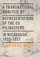 A Transnational Analysis of Representations of the US Filibusters in Nicaragua, 1855-1857 3319283510 Book Cover
