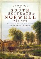 A Narrative of South Scituate  Norwell 1849-1963: Remembering Its Past and the World Around It 1609490800 Book Cover